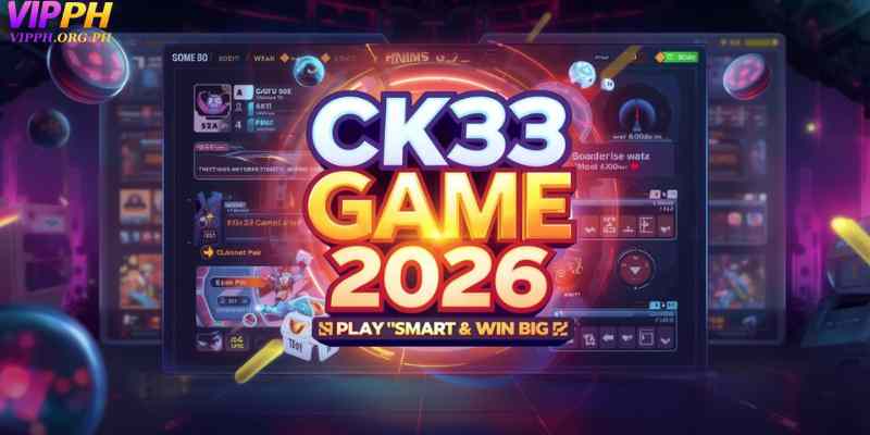 CK33 Game 2026: Ultimate Guide to Play Smart & Win Big