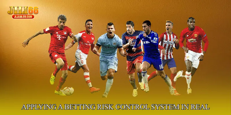 Applying a Betting Risk Control System in Real Situations