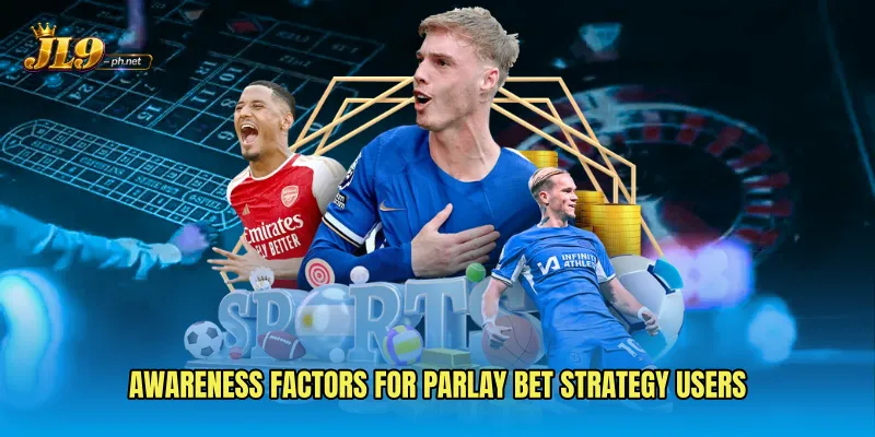 Awareness factors for Parlay Bet Strategy users