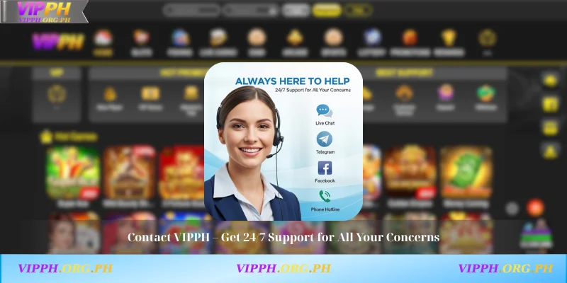 Contact VIPPH – Get 24/7 Support for All Your Concerns