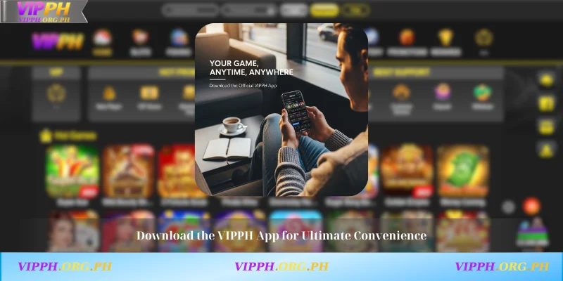 Download the VIPPH App for Ultimate Convenience