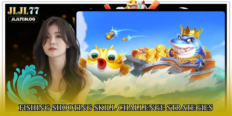 Fishing shooting skill challenge Strategies for Better Results