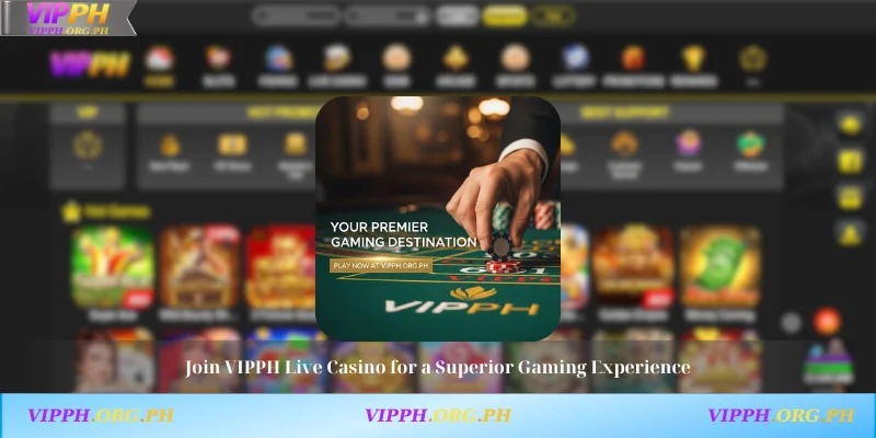 Join VIPPH Live Casino for a Superior Gaming Experience