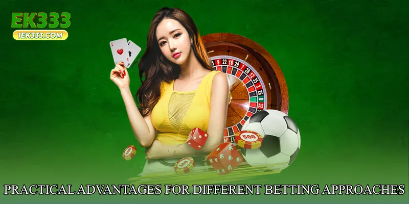 Practical Advantages for Different Betting Approaches