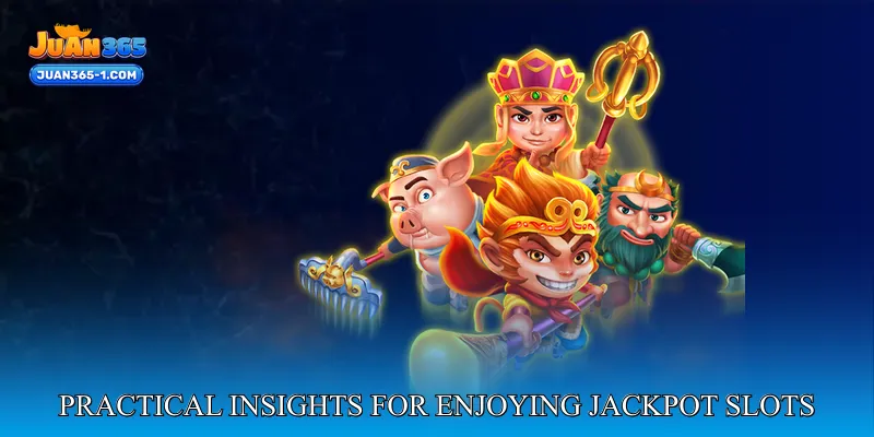 Practical insights for enjoying jackpot slots responsibly
