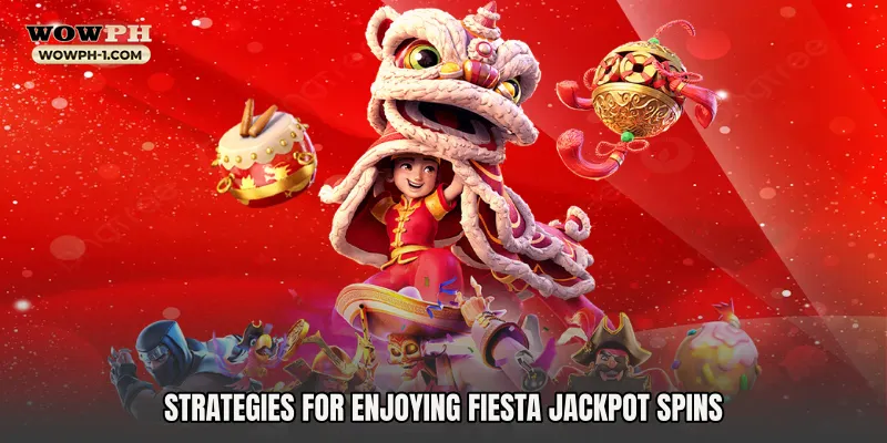 Strategies for Enjoying Fiesta Jackpot Spins