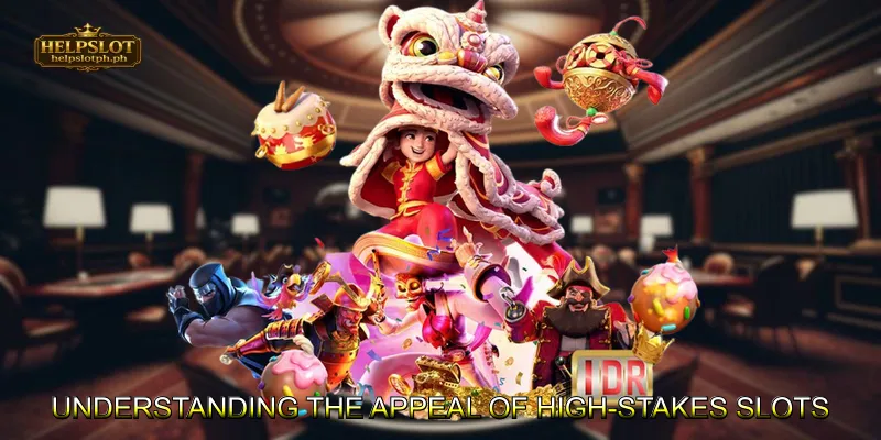 Understanding the Appeal of High-Stakes Slots
