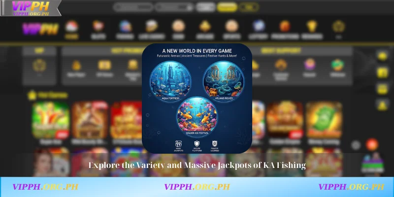 Explore the Variety and Massive Jackpots of KA Fishing