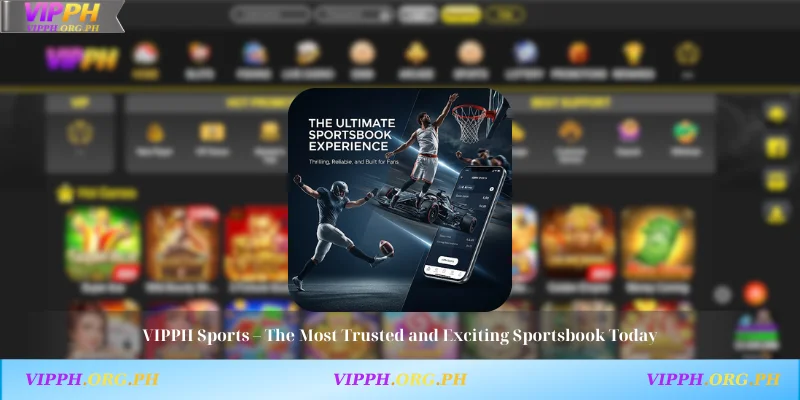 VIPPH Sports – The Most Trusted and Exciting Sportsbook Today