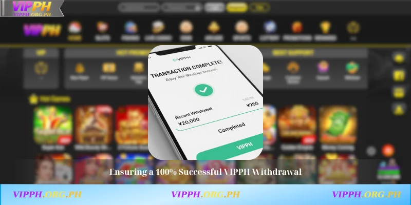 Ensuring a 100% Successful VIPPH Withdrawal