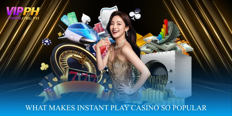 What Makes Instant Play Casino So Popular