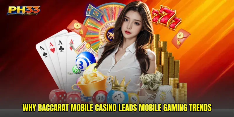 Why Baccarat mobile casino Leads Mobile Gaming Trends